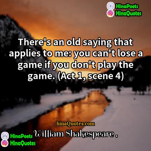 William Shakespeare Quotes | There's an old saying that applies to